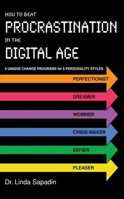 Cum să învingi procrastinarea în era digitală: 6 programe unice de schimbare pentru 6 stiluri de personalitate - How to Beat Procrastination in the Digital Age: 6 Unique Change Programs for 6 Personality Styles