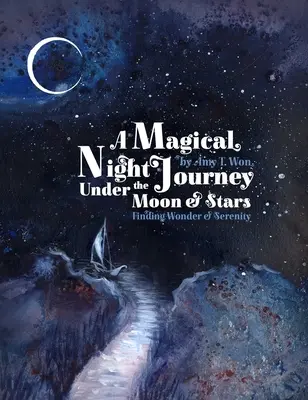 Magical Night Journey - În căutarea minunii și a seninătății sub lună și stele - Magical Night Journey - Finding Wonder and Serenity Under the Moon and Stars