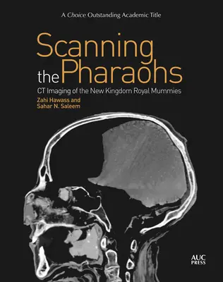 Scanarea faraonilor: CT Imaging of the New Kingdom Royal Mummies - Scanning the Pharaohs: CT Imaging of the New Kingdom Royal Mummies