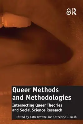 Metode și metodologii Queer: Intersectarea teoriilor Queer și cercetarea în științele sociale - Queer Methods and Methodologies: Intersecting Queer Theories and Social Science Research