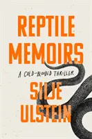 Memoriile reptilelor - Un thriller întortocheat, cu sânge rece (Ulstein Silje (autor)) - Reptile Memoirs - A twisted, cold-blooded thriller (Ulstein Silje (author))