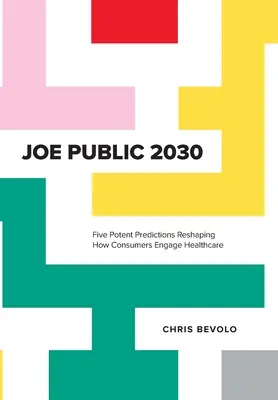 Joe Public 2030: Five Potent Predictions Reshaping How Consumers Engage Healthcare