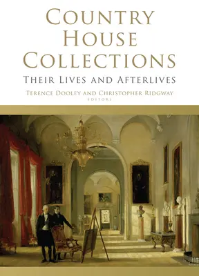 Country House Collections: Viețile și urmașii lor - Country House Collections: Their Lives and Afterlives