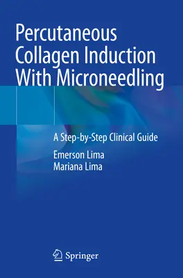Inducerea percutană a colagenului cu Microneedling - Un ghid clinic pas cu pas - Percutaneous Collagen Induction With Microneedling - A Step-by-Step Clinical Guide