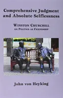 Judecată cuprinzătoare și altruism absolut: Winston Churchill despre politică ca prietenie - Comprehensive Judgment and Absolute Selflessness: Winston Churchill on Politics as Friendship