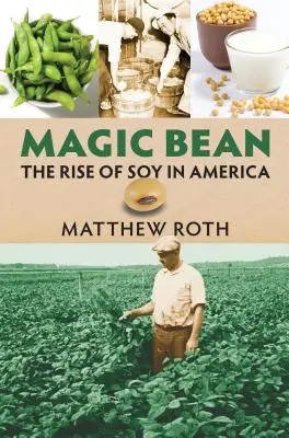 Fasolea magică: Ascensiunea soiei în America - Magic Bean: The Rise of Soy in America