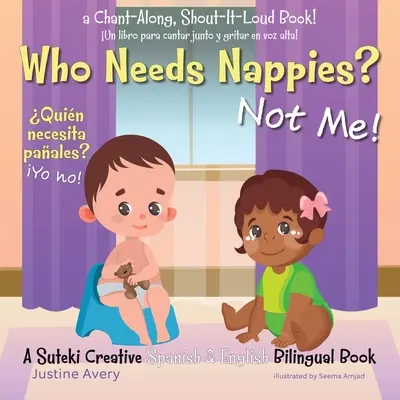 Who Needs Nappies? Nu eu! / Quin necesita paales? Yo no!: A Suteki Creative Spanish & English Bilingual Book - Who Needs Nappies? Not Me! / Quin necesita paales? Yo no!: A Suteki Creative Spanish & English Bilingual Book