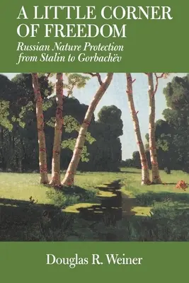 Un mic colț de libertate: Protecția naturii în Rusia de la Stalin la Gorbaciov - A Little Corner of Freedom: Russian Nature Protection from Stalin to Gorbachev
