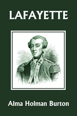 Lafayette: Prietenul libertății americane (Yesterday's Classics) - Lafayette: The Friend of American Liberty (Yesterday's Classics)
