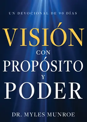 Visin Con Propsito Y Poder: Un devoțional de 90 de zile - Visin Con Propsito Y Poder: Un Devocional de 90 Das