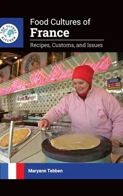 Culturile alimentare ale Franței: Rețete, obiceiuri și probleme - Food Cultures of France: Recipes, Customs, and Issues