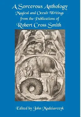 A Sorcerous Anthology: Scrieri magice și oculte din publicațiile lui Robert Cross Smith - A Sorcerous Anthology: Magical and Occult Writings from the Publications of Robert Cross Smith