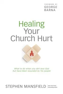 Vindecarea rănii din biserică: Ce să faci când încă Îl iubești pe Dumnezeu, dar ai fost rănit de oamenii Lui - Healing Your Church Hurt: What to Do When You Still Love God But Have Been Wounded by His People