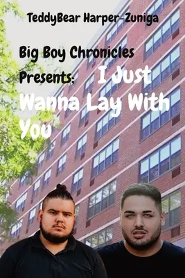 Big Boy Chronicles prezintă: I Just Wanna Lay With You - Big Boy Chronicles Presents; I Just Wanna Lay With You