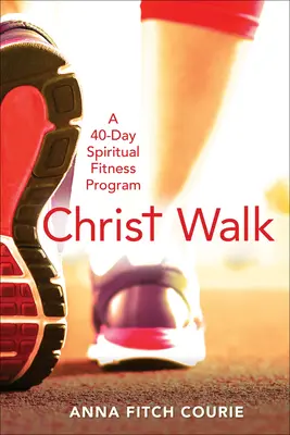 Drumul lui Hristos: Un program de fitness spiritual de 40 de zile - Christ Walk: A 40-Day Spiritual Fitness Program