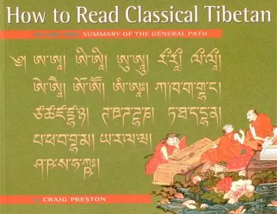 Cum să citești tibetana clasică, vol. 1:: Rezumatul căii generale - How to Read Classical Tibetan, Vol. 1:: Summary of the General Path