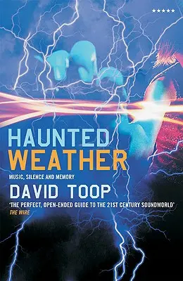 Vreme bântuită: Muzică, tăcere și memorie - Haunted Weather: Music, Silence and Memory
