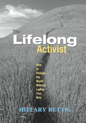 The Lifelong Activist: Cum să schimbi lumea fără să-ți pierzi calea - The Lifelong Activist: How to Change the World Without Losing Your Way