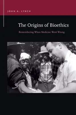 Originile bioeticii: Amintirea momentului în care medicina a greșit - The Origins of Bioethics: Remembering When Medicine Went Wrong