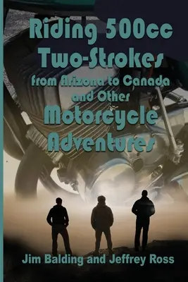 Riding 500cc Two Strokes to Canada in 1972: Și alte aventuri pe motocicletă - Riding 500cc Two Strokes to Canada in 1972: And Other Motorcycle Adventures