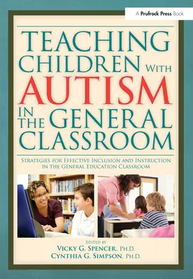 Predarea copiilor cu autism în sala de clasă generală: Strategii pentru includerea și instruirea eficientă în clasa de educație generală - Teaching Children with Autism in the General Classroom: Strategies for Effective Inclusion and Instruction in the General Education Classroom