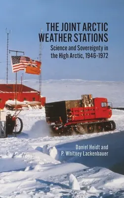 Stațiile meteorologice arctice comune: Știință și suveranitate în Înalta Arctică, 1946-1972 - The Joint Arctic Weather Stations: Science and Sovereignty in the High Arctic, 1946-1972