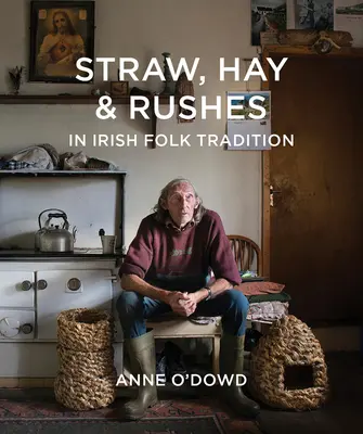 Straw, Hay & Rushes în tradiția populară irlandeză - Straw, Hay & Rushes in Irish Folk Tradition