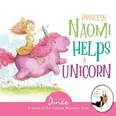 Prințesa Naomi ajută un unicorn: O poveste cu mișcări creative de tip Dance-It-Out pentru tinerii mișcători - Princess Naomi Helps a Unicorn: A Dance-It-Out Creative Movement Story for Young Movers
