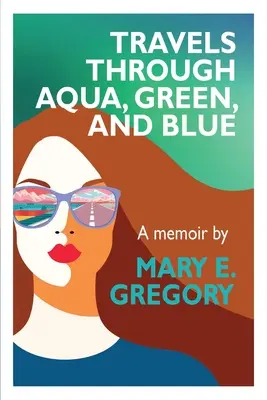 Călătorii prin apă, verde și albastru: A Memoir - Travels Through Aqua, Green, and Blue: A Memoir