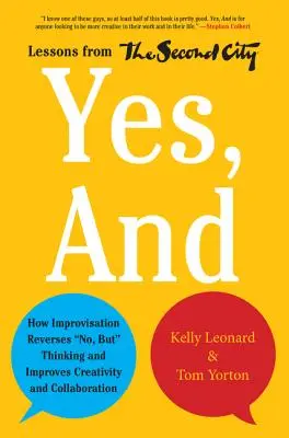 Da, și: How Improvisation Reverses No, But Thinking and Improves Creativity and Collaboration--Lessons from the Second City - Yes, and: How Improvisation Reverses No, But Thinking and Improves Creativity and Collaboration--Lessons from the Second City