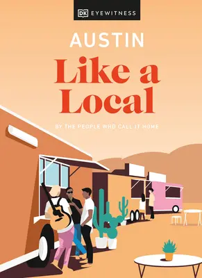 Austin Like a Local: Prin oamenii care îl numesc acasă - Austin Like a Local: By the People Who Call It Home