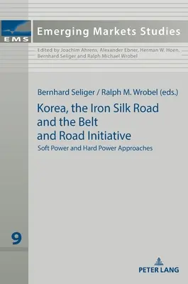 Coreea, Drumul de fier al mătăsii și Inițiativa Belt and Road: Abordări Soft Power și Hard Power - Korea, the Iron Silk Road and the Belt and Road Initiative: Soft Power and Hard Power Approaches