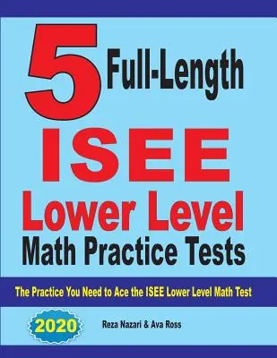 5 teste practice complete ISEE Lower Level Math: Practica de care aveți nevoie pentru a trece cu brio testul ISEE Lower Level Math - 5 Full Length ISEE Lower Level Math Practice Tests: The Practice You Need to Ace the ISEE Lower Level Math Test
