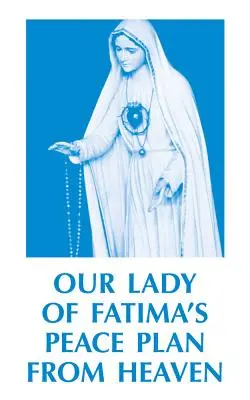 Planul de pace din cer al Fecioarei Maria de la Fatima - Our Lady of Fatima's Peace Plan from Heaven