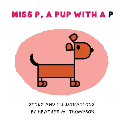 Miss P, o cățelușă cu P - Miss P, a Pup with a P