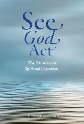Vedeți-l pe Dumnezeu acționând: Ministerul direcției spirituale - See God ACT: The Ministry of Spiritual Direction