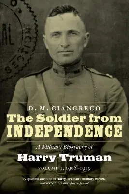 Soldatul din Independență: O biografie militară a lui Harry Truman, volumul 1, 1906-1919 - The Soldier from Independence: A Military Biography of Harry Truman, Volume 1, 1906-1919