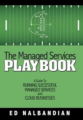 The Managed Services Playbook: A Guide to Running Successful Managed Services and Cloud Businesses (Ghid pentru gestionarea cu succes a serviciilor gestionate și a afacerilor în cloud) - The Managed Services Playbook: A Guide to Running Successful Managed Services and Cloud Businesses