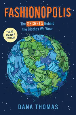 Fashionopolis (Young Readers Edition): Secretele din spatele hainelor pe care le purtăm - Fashionopolis (Young Readers Edition): The Secrets Behind the Clothes We Wear
