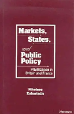 Piețe, state și politici publice: Privatizarea în Marea Britanie și Franța - Markets, States, and Public Policy: Privatization in Britain and France