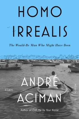 Homo Irrealis: The Would-Be Man Who Might Have Been: Eseuri - Homo Irrealis: The Would-Be Man Who Might Have Been: Essays