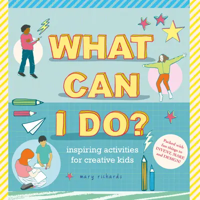 What Can I Do? Activități inspirate pentru copii creativi - What Can I Do?: Inspiring Activities for Creative Kids