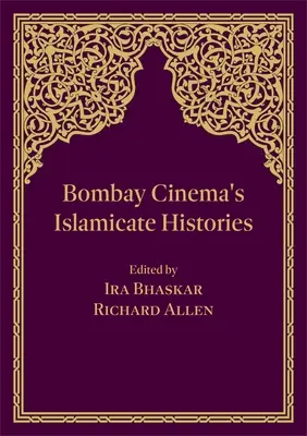 Istoriile islamizate ale cinematografiei din Bombay - Bombay Cinema's Islamicate Histories