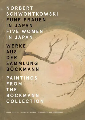 Norbert Schwontkowski: Cinci femei în Japonia: Picturi din colecția Bckmann - Norbert Schwontkowski: Five Women in Japan: Paintings from the Bckmann Collection