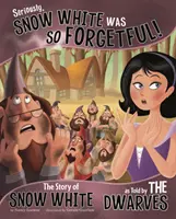 Serios, Albă ca Zăpada era atât de uitucă! - Povestea Albei ca Zăpada spusă de pitici - Seriously, Snow White Was SO Forgetful! - The Story of Snow White as Told by the Dwarves