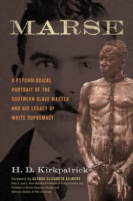 Marse: Un portret psihologic al stăpânului de sclavi din sud și moștenirea sa de supremație albă - Marse: A Psychological Portrait of the Southern Slave Master and His Legacy of White Supremacy