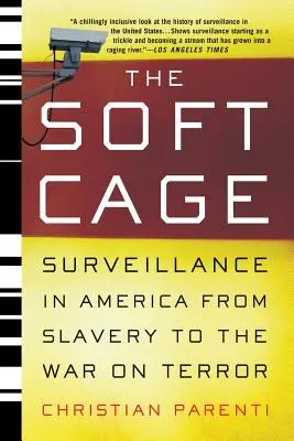 The Soft Cage: Supravegherea în America, de la sclavie la războiul împotriva terorismului - The Soft Cage: Surveillance in America, from Slavery to the War on Terror