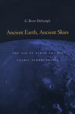 Pământ antic, ceruri antice: Vârsta Pământului și mediul său cosmic înconjurător - Ancient Earth, Ancient Skies: The Age of Earth and Its Cosmic Surroundings