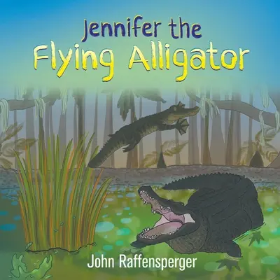 Jennifer, aligatorul zburător - Jennifer the Flying Alligator