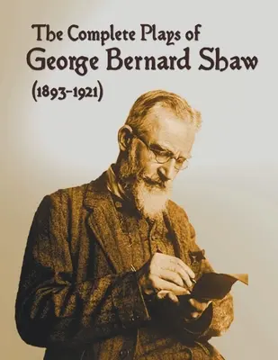 The Complete Plays of George Bernard Shaw (1893-1921), 34 de piese de teatru complete și integrale, inclusiv: Mrs. Warren's Profession, Caesar and Cleopatra, Man - The Complete Plays of George Bernard Shaw (1893-1921), 34 Complete and Unabridged Plays Including: Mrs. Warren's Profession, Caesar and Cleopatra, Man